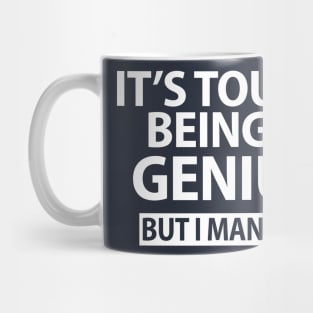 It's Tough being a Genius But I Manage Funny Mug